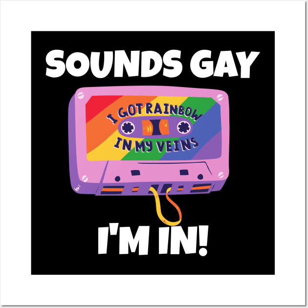 Sounds Gay I'm In Wall Art by PowderShot